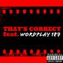 That's Correct (feat. Wordplay 187) [Explicit]