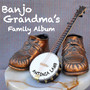 Banjo Grandma's Family Album