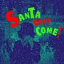 Santa Don't Come