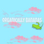 Organically Bananas (Explicit)