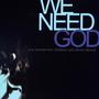 We Need God