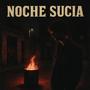 Noche Sucia (Explicit)