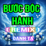Bước Độc Hành (HM Remix)