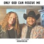 Only God Can Rescue Me (feat. Jackson Snelling)