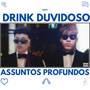 Drink Duvidoso, Assuntos Profundos (Explicit)