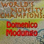 World's Novelty Champions: Domenico Modungo