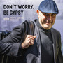 Don't Worry, Be Gypsy