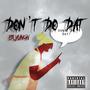 Dont Do Dat (Explicit)