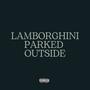 LAMBORGHINI PARKED OUTSIDE (Explicit)