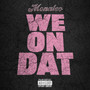 We On Dat (Explicit)