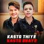 Kasto thiye kasto bhaye