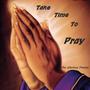 Take Time To Pray (feat. The Glorious Praises & DeKariWithHisQueenMother)