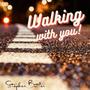 Walking With You