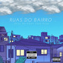 Ruas do bairro (Explicit)