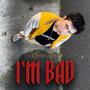 I'M BAD (Explicit)