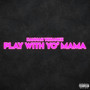 Play With Yo' mama (Explicit)