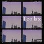 Too late (Explicit)