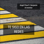 Te Sigo En Las Redes (feat. Benjamin El Inventor)