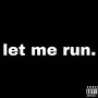 let me run.