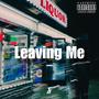 Leaving Me -- (Explicit)