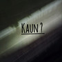 Kaun? (Explicit)