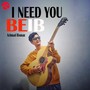 I NEED YOU BEIB