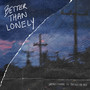 Better Than Lonely