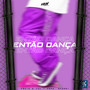 Então Dança (Explicit)