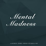 Mental Madness