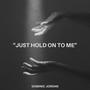 Just Hold On To Me