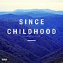 Since Childhood (Explicit)