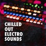 Chilled Out Electro Sounds