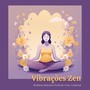 Vibrações Zen: Meditação Relaxante Profunda e Som Ambiental