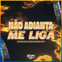 Não Adianta Me Liga (Explicit)