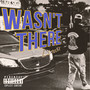 Wasn't There (Explicit)