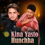 Kina Yasto Hunchha