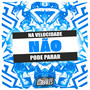 Na Velocidade Não Pode Parar (Explicit)