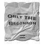 Only The Beginnin (Deluxe) [Explicit]