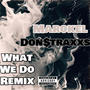 What We Do (Remix) (feat. Don$traxxs) [Explicit]