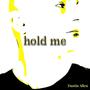 Hold me