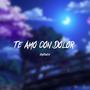 Te Amo Con Dolor (Explicit)