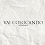 Vai Colocando (feat. Mc Betinho) [Explicit]