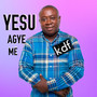 YESU AGYE ME