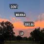 Dont wanna break up (Explicit)