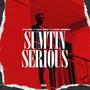 Sumthin Serious (feat. Moz Dreay x Don Breezy)