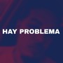 Hay Problema (Explicit)