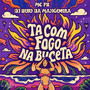 Ta Com Fogo na Buceta (Explicit)