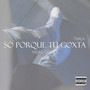 Só Porque Tu Goxta (Explicit)