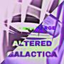 ALTERED GALACTICA (SPED UP)