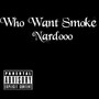 Who Want Smoke (Explicit)